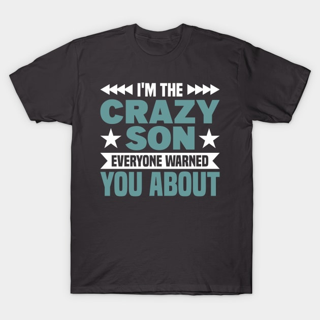 Son I'm The Crazy Son Everyone Warned You Boy T-Shirt by Toeffishirts